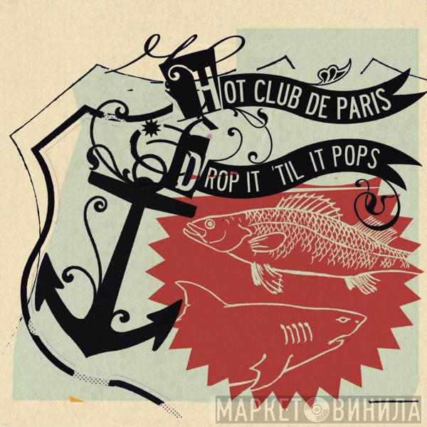 Hot Club De Paris - Drop It 'Til It Pops