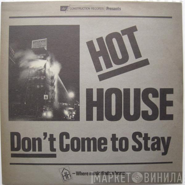 Hot House - Don't Come To Stay