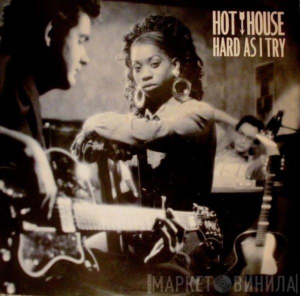 Hot House - Hard As I Try