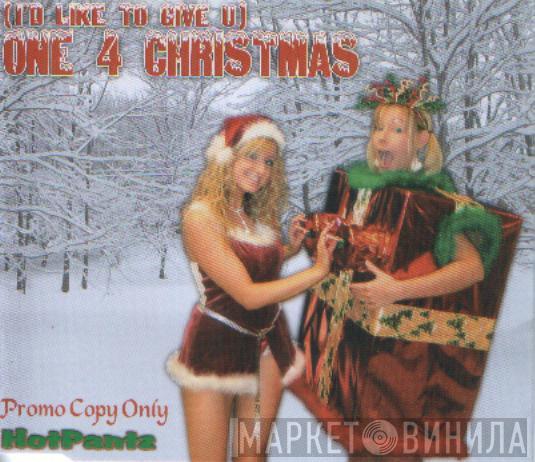 HotPantz - (I'd Like To Give U) One 4 Christmas