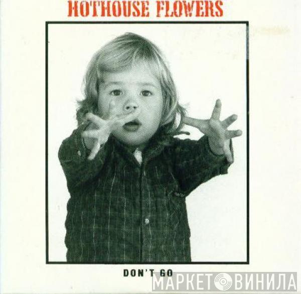  Hothouse Flowers  - Don't Go