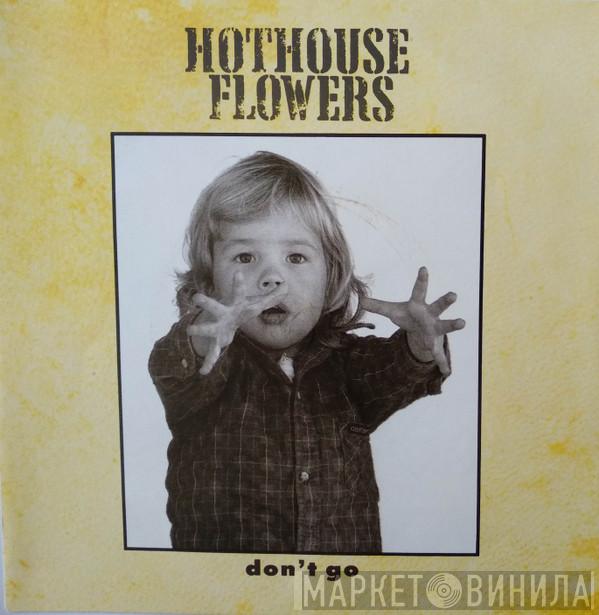 Hothouse Flowers - Don't Go