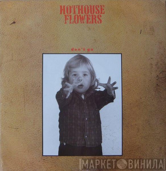 Hothouse Flowers - Don't Go
