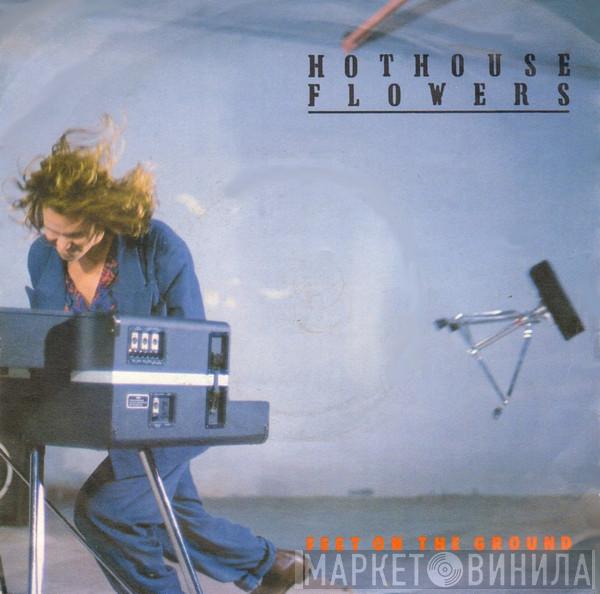 Hothouse Flowers - Feet On The Ground