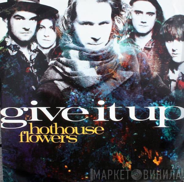  Hothouse Flowers  - Give It Up
