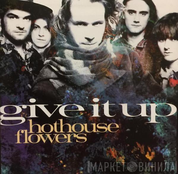 Hothouse Flowers  - Give It Up