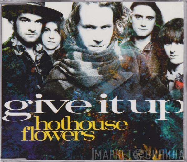  Hothouse Flowers  - Give It Up