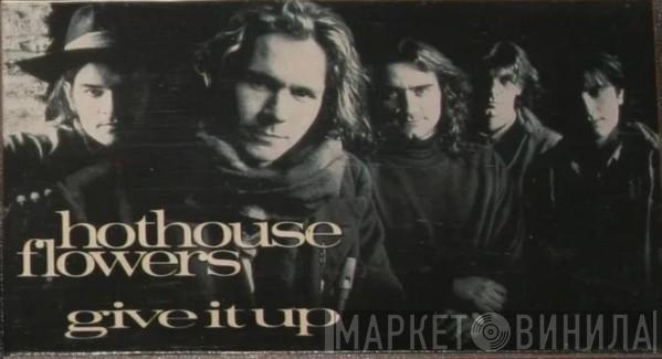 Hothouse Flowers  - Give It Up
