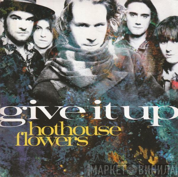  Hothouse Flowers  - Give It Up