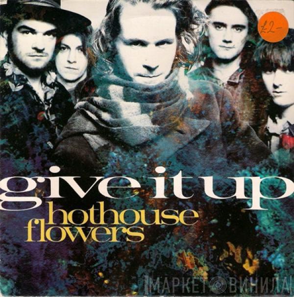  Hothouse Flowers  - Give It Up