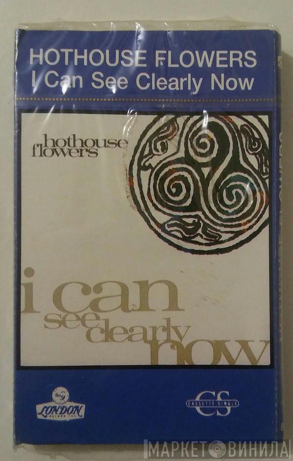  Hothouse Flowers  - I Can See Clearly Now