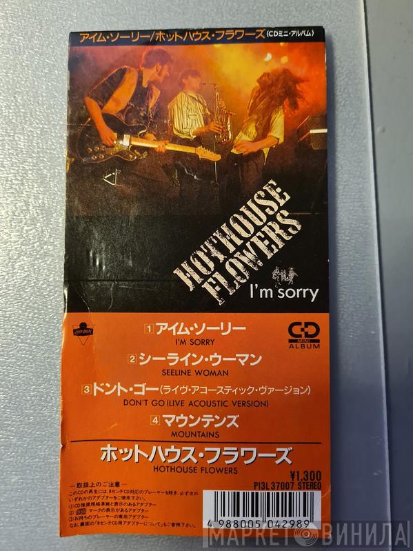  Hothouse Flowers  - I'm Sorry