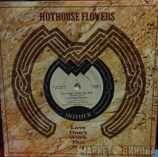  Hothouse Flowers  - Love Don't Work This Way