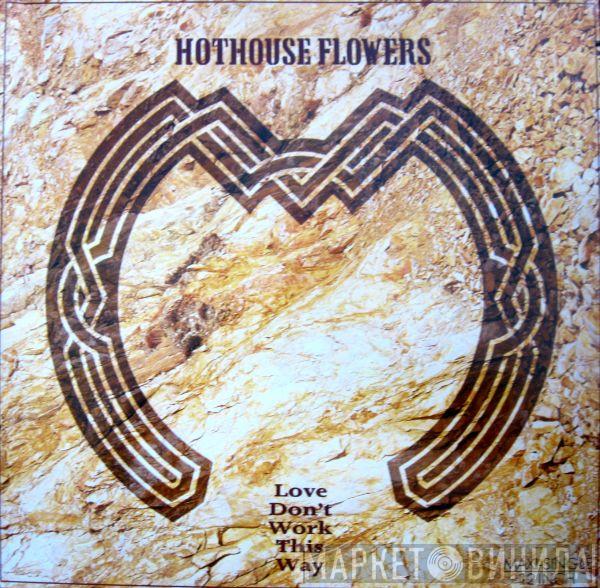  Hothouse Flowers  - Love Don't Work This Way