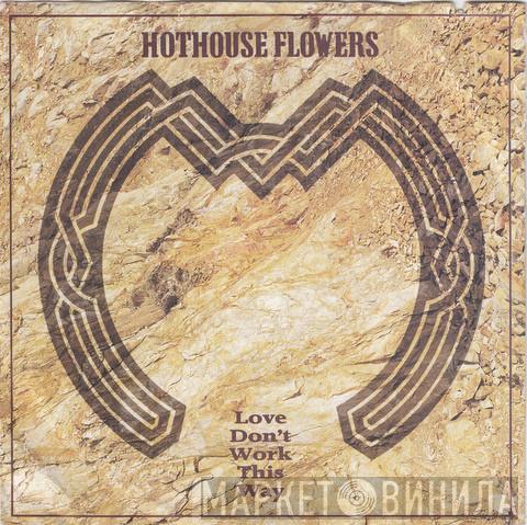  Hothouse Flowers  - Love Don't Work This Way