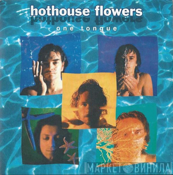 Hothouse Flowers - One Tongue