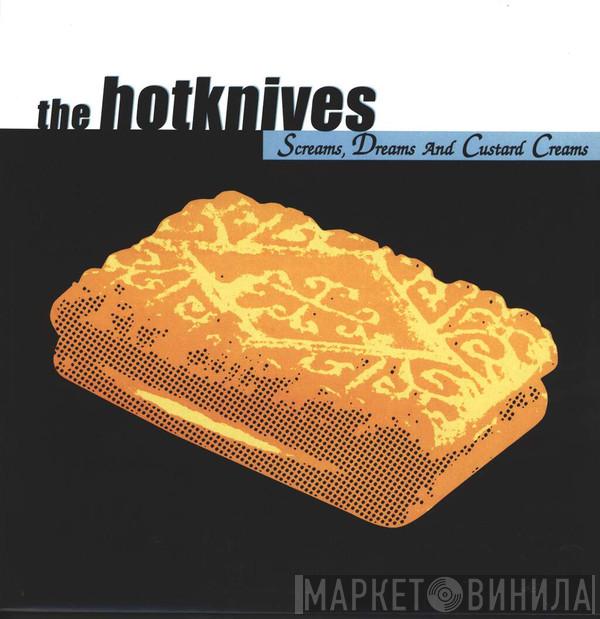 Hotknives - Screams, Dreams And Custard Creams
