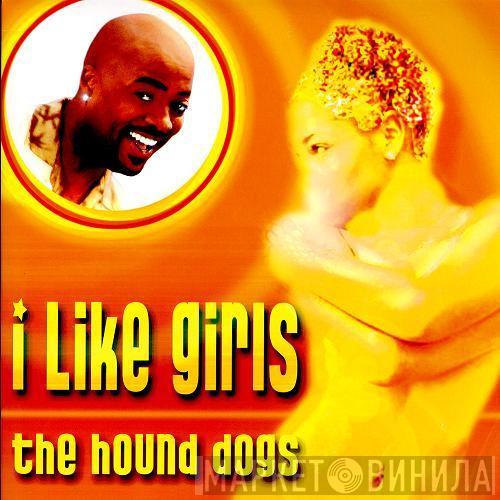 Hound Dogs - I Like Girls
