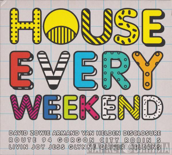  - House Every Weekend
