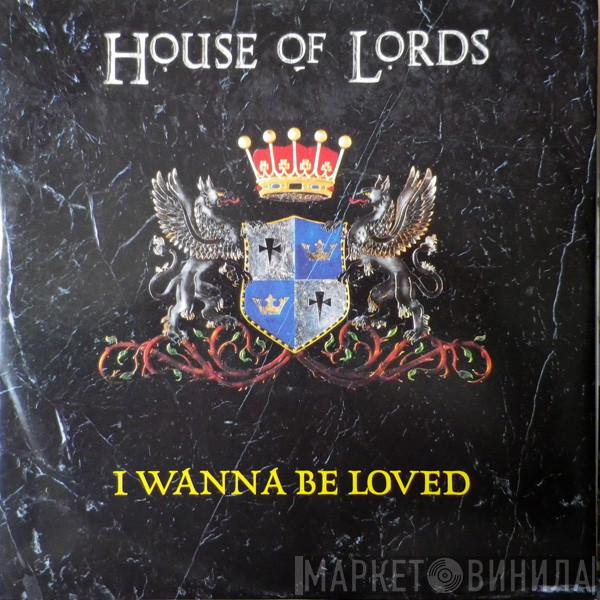 House Of Lords  - I Wanna Be Loved