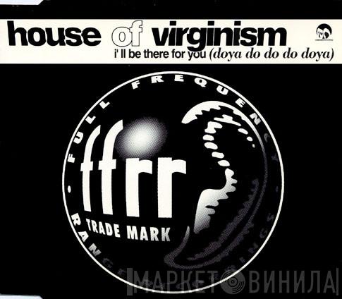 House Of Virginism - I'll Be There For You (Doya Do Do Do Doya)