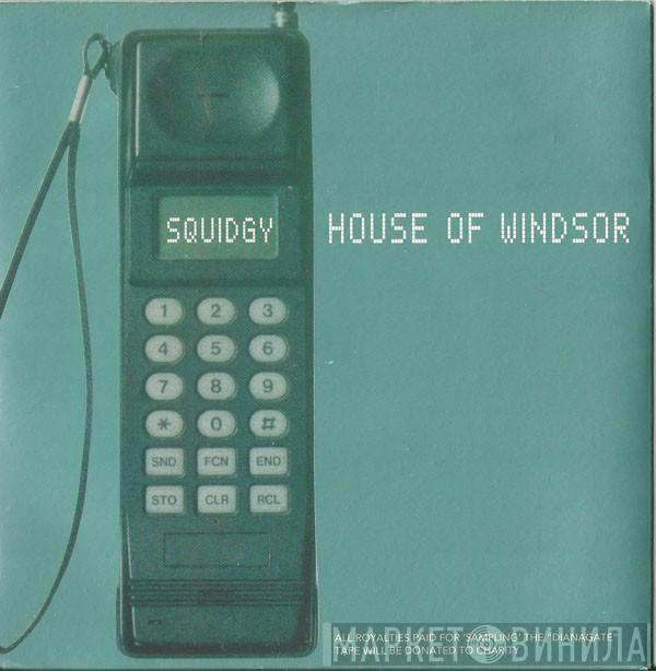 House Of Windsor - Squidgy