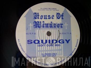 House Of Windsor - Squidgy