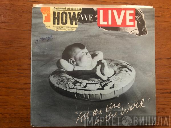  How We Live  - All The Time In The World