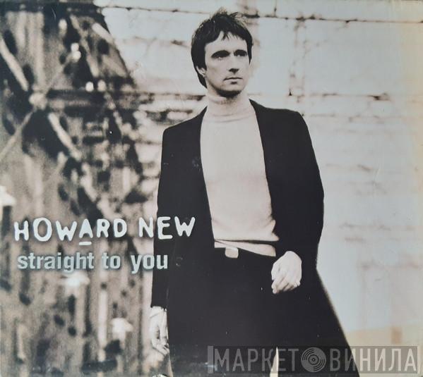 Howard New - Straight To You