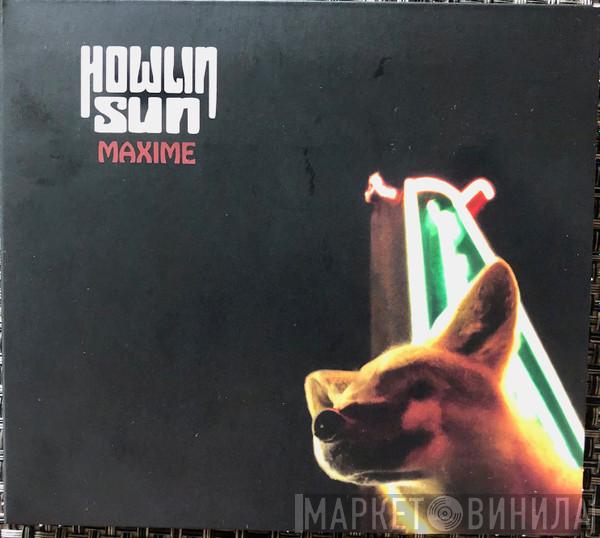 Howlin' Sun - Maxime