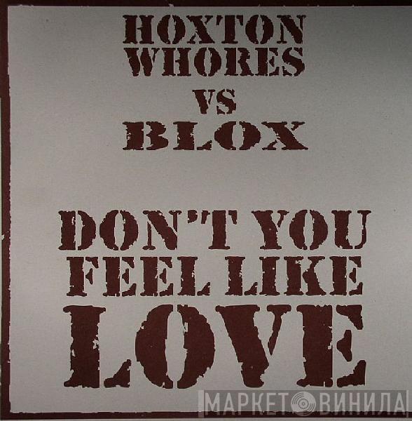 Hoxton Whores, Blox  - Don't You Feel Like Love