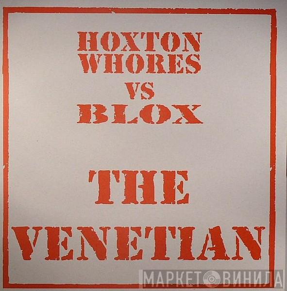 Hoxton Whores, Blox  - The Venetian