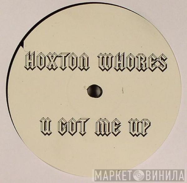 Hoxton Whores - U Got Me Up