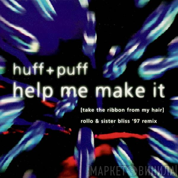 Huff & Puff - Help Me Make It (Take The Ribbon From My Hair) (Rollo & Sister Bliss '97 Remix)