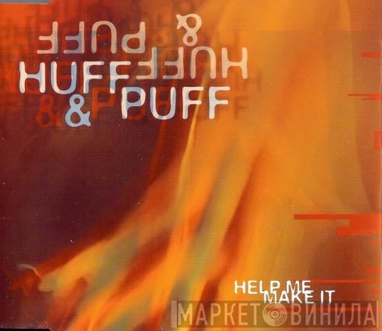  Huff & Puff  - Help Me Make It