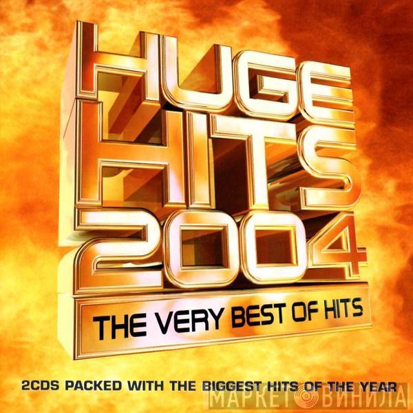  - Huge Hits 2004 - The Very Best Of Hits