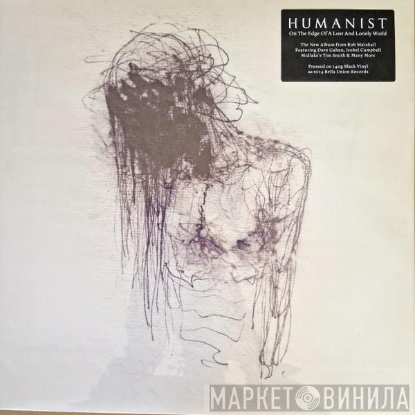 Humanist  - On The Edge Of A Lost And Lonely World