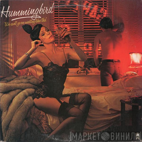  Hummingbird  - We Can't Go On Meeting Like This