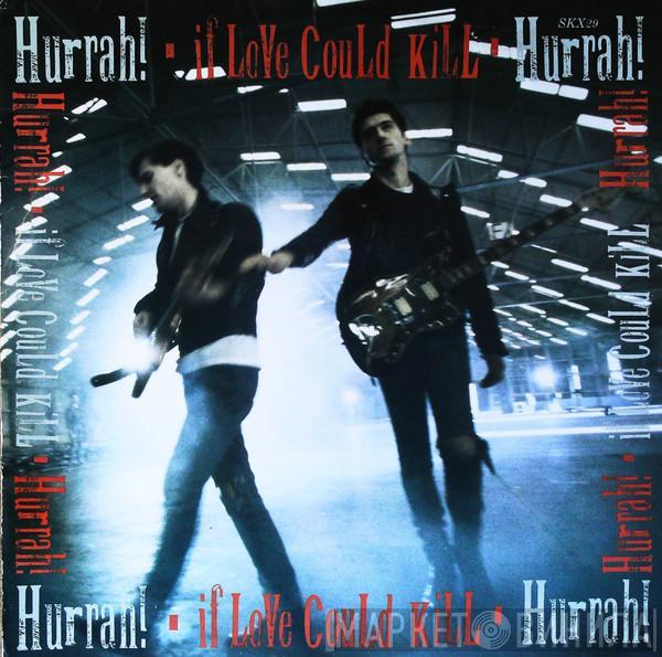 Hurrah! - If Love Could Kill