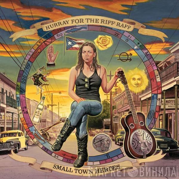 Hurray For The Riff Raff - Small Town Heroes