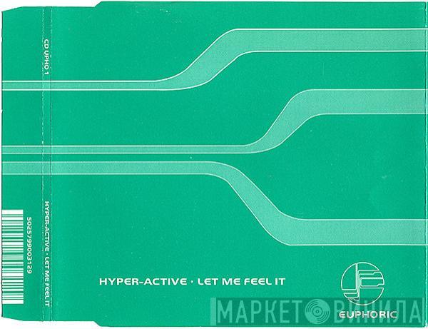  Hyper-Active   - Let Me Feel It