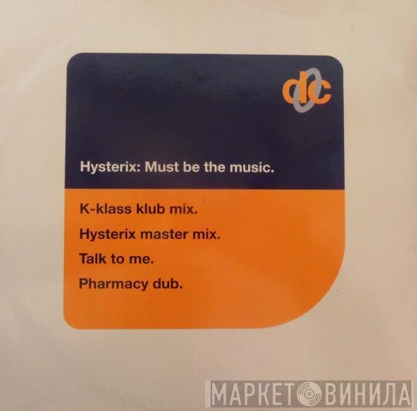  Hysterix  - Must Be The Music