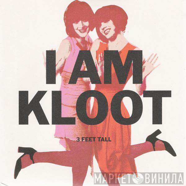 I Am Kloot - 3 Feet Tall
