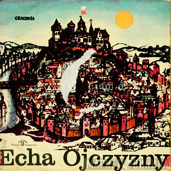 I Chór Polskiego Radia  Orkiestra Polskiego Radia  - Echa Ojczyzny