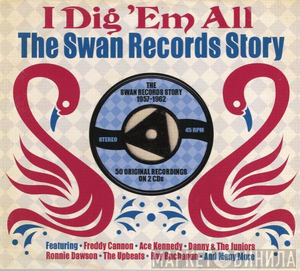  - I Dig 'Em All The Swan Records Story