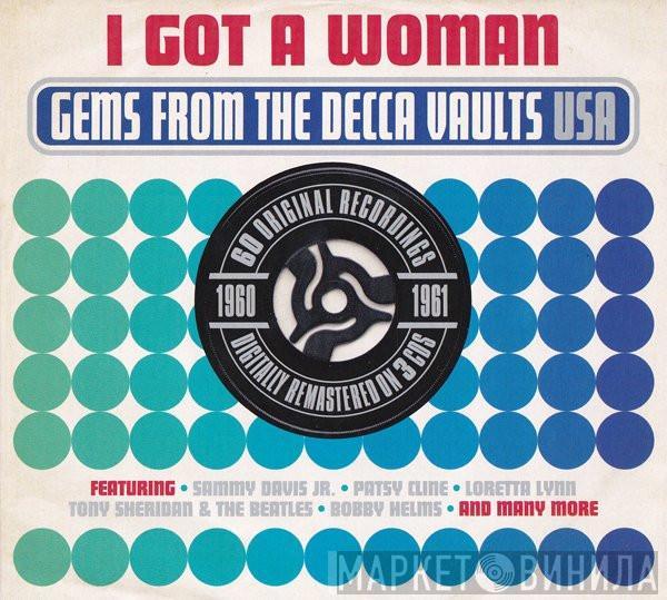  - I Got A Woman - Gems From The Decca Vaults USA 1960-1961