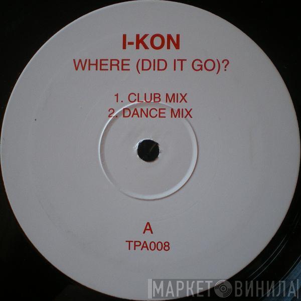 I-Kon - Where (Did It Go)?