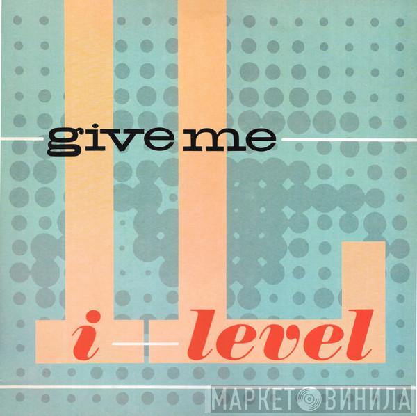 I-Level - Give Me