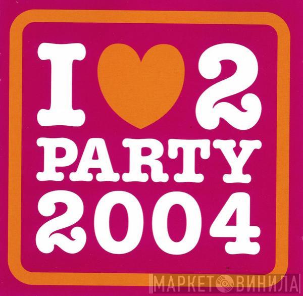  - I Love 2 Party 2004