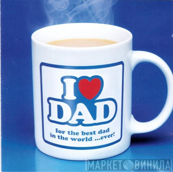  - I Love Dad
